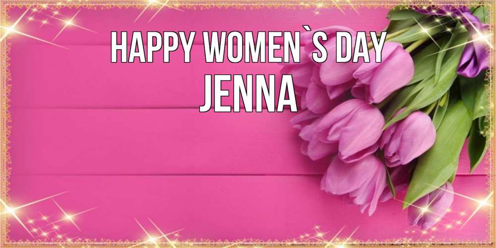 Greetings card с именем, Jenna happy women`s day открытка для фотошопа с подписью Greetings with text for free download 